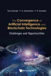 Book cover of Convergence Of Artificial Intelligence And Blockchain Technologies, The: Challenges And Opportunities by Sam Goundar