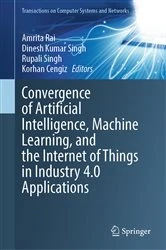 Book cover of Convergence of Artificial Intelligence, Machine Learning, and the Internet of Things in Industry 4.0 Applications by Amrita Rai