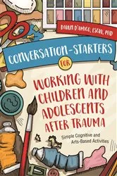 Book cover of Conversation-Starters for Working with Children and Adolescents After Trauma by Dawn D'Amico