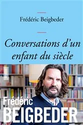 Book cover of Conversations d'un enfant du siècle by Frédéric Beigbeder