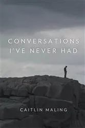 Book cover of Conversations I've Never Had by Caitlin Maling