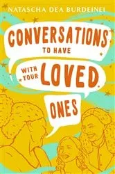 Book cover of Conversations To Have With Your Loved Ones by Natascha  Dea Burdeinei