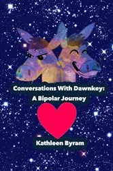Book cover of Conversations With Dawnkey: A Bipolar Journey by Kathleen Byram