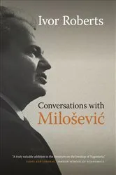 Book cover of Conversations with Miloševic by Ivor Roberts