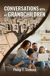 Book cover of CONVERSATIONS WITH MY GRANDCHILDREN by Philip T. Stevens