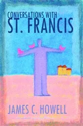 Book cover of Conversations with St. Francis by James C. Howell