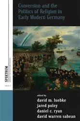 Book cover of Conversion and the Politics of Religion in Early Modern Germany by David M. Luebke
