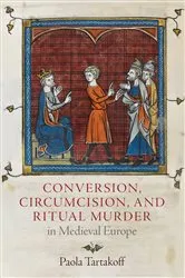 Book cover of Conversion, Circumcision, and Ritual Murder in Medieval Europe by Paola Tartakoff
