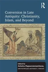 Book cover of Conversion in Late Antiquity: Christianity, Islam, and Beyond by Arietta Papaconstantinou