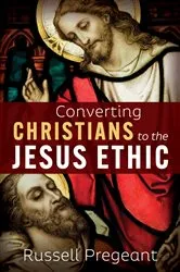 Book cover of Converting Christians to the Jesus Ethic by Russell Pregeant