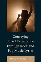 Book cover of Conveying Lived Experience through Rock and Pop Music Lyrics by David C. Wright Jr.