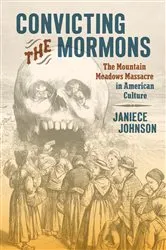 Book cover of Convicting the Mormons by Janiece Johnson