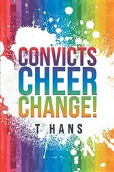 Book cover of Convicts Cheer Change! by T Hans