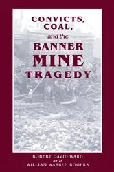 Book cover of Convicts, Coal, and the Banner Mine Tragedy by Robert David Ward