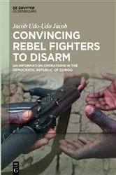 Book cover of Convincing Rebel Fighters to Disarm by Jacob Udo-Udo Jacob