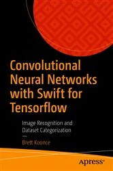 Book cover of Convolutional Neural Networks with Swift for Tensorflow by Brett Koonce