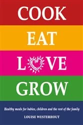 Book cover of Cook Eat Love Grow by Louise Westerhout