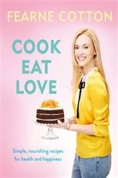 Book cover of Cook. Eat. Love. by Fearne Cotton