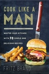 Book cover of Cook Like a Man by Fritz Brand