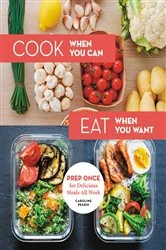 Book cover of Cook When You Can, Eat When You Want by Caroline Pessin