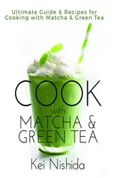 Book cover of Cook with Matcha and Green Tea by Kei Nishida
