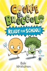 Book cover of Cookie & Broccoli: Ready for School!: A Graphic Novel by Bob McMahon