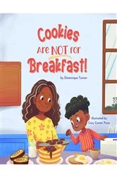 Book cover of Cookies Are NOT for Breakfast! by Dominique Turner