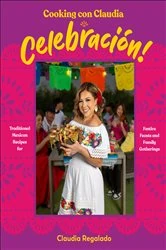 Book cover of Cooking con Claudia: Celebracion! by Claudia Regalado