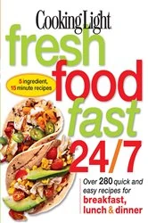 Book cover of Cooking Light Fresh Food Fast 24/7 by Editors of Cooking Light Magazine