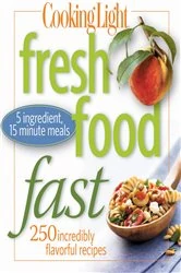 Book cover of Cooking Light Fresh Food Fast by The Editors of Cooking Light