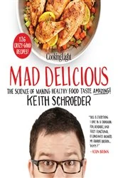 Book cover of Cooking Light Mad Delicious by Keith Schroeder