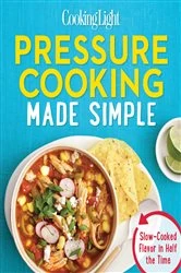 Book cover of Cooking Light Pressure Cooking Made Simple by The Editors of Cooking Light