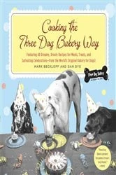 Book cover of Cooking the Three Dog Bakery Way by Mark Beckloff