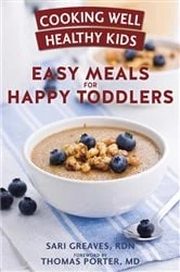 Book cover of Cooking Well Healthy Kids: Easy Meals for Happy Toddlers by Sari Greaves