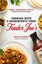 Book cover of Cooking with 5 Ingredients from Trader Joe's by Tracey Korsen