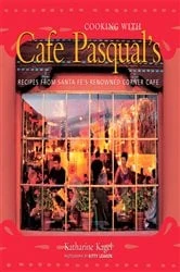 Book cover of Cooking with Cafe Pasqual's by Katharine Kagel