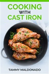 Book cover of COOKING WITH CAST IRON by Tammy Maldonado