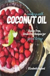 Book cover of Cooking with Coconut Oil: Gluten-Free, Grain-Free Recipes for Good Living by Elizabeth Nyland