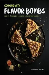 Book cover of Cooking with Flavor Bombs by Giovannina Bellino