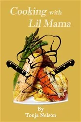 Book cover of Cooking with Lil Mama by Tonja Nelson