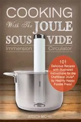Book cover of Cooking With The JOULE Sous Vide Immersion Circulator (Ed 2) (2nd ed.) by N/A