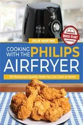 Book cover of Cooking with the Philips Air Fryer by Julie Martins
