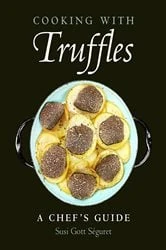 Book cover of Cooking with Truffles: A Chef's Guide by Susi Gott Séguret
