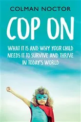 Book cover of Cop On: What It Is and Why Your Child Needs It by Colman Noctor