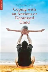 Book cover of Coping with an Anxious or Depressed Child by Samantha Cartwright-Hatton