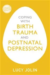 Book cover of Coping with Birth Trauma and Postnatal Depression by Lucy Jolin