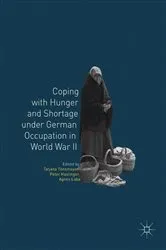 Book cover of Coping with Hunger and Shortage under German Occupation in World War II by Tatjana Tönsmeyer