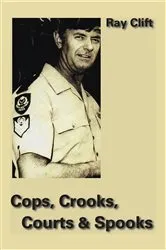 Book cover of Cops, Crooks, Courts & Spooks by Ray Clift