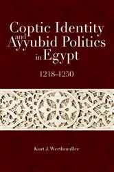 Book cover of Coptic Identity and Ayyubid Politics in Egypt 1218-1250 by Kurt J. Werthmuller