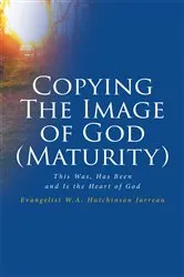 Book cover of Copying The Image of God (Maturity) by Evangelist W.A. Hutchinson Jarreau